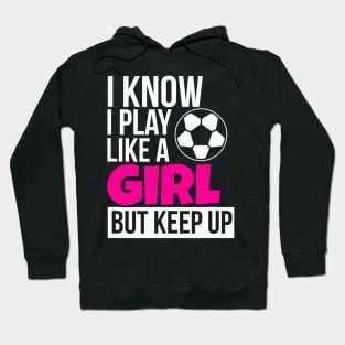 Play Like A Girl Soccer for Daughter GIrls Birthday Hoodie